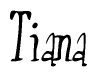 The image is a stylized text or script that reads 'Tiana' in a cursive or calligraphic font.