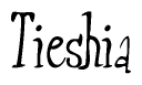The image is a stylized text or script that reads 'Tieshia' in a cursive or calligraphic font.