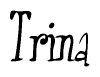 The image is a stylized text or script that reads 'Trina' in a cursive or calligraphic font.