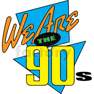 Colorful clipart with bold letters spelling 'We Are The 90s' with blue and yellow geometric shapes in the background.