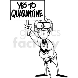 A cartoon man wearing glasses and a face mask, holding a sign that reads 'Yes to Quarantine'.