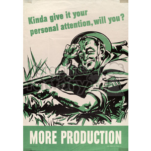 A vintage propaganda poster featuring a soldier with a rifle, urging viewers to pay close attention to their work for increased production.