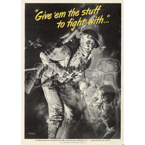 Vintage World War II propaganda poster featuring soldiers in combat with the text 'Give 'em the stuff to fight with...'.