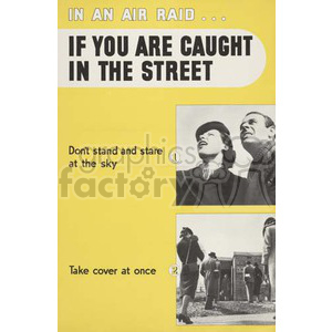 A vintage poster providing instructions for what to do if caught in the street during an air raid. The poster advises not to stand and stare at the sky and to take cover at once. There are two illustrations accompanying the instructions.