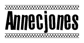 The image is a black and white clipart of the text Annecjones in a bold, italicized font. The text is bordered by a dotted line on the top and bottom, and there are checkered flags positioned at both ends of the text, usually associated with racing or finishing lines.