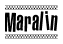 The image is a black and white clipart of the text Maralin in a bold, italicized font. The text is bordered by a dotted line on the top and bottom, and there are checkered flags positioned at both ends of the text, usually associated with racing or finishing lines.
