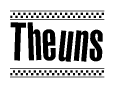 The image is a black and white clipart of the text Theuns in a bold, italicized font. The text is bordered by a dotted line on the top and bottom, and there are checkered flags positioned at both ends of the text, usually associated with racing or finishing lines.