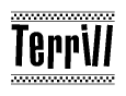 The image is a black and white clipart of the text Terrill in a bold, italicized font. The text is bordered by a dotted line on the top and bottom, and there are checkered flags positioned at both ends of the text, usually associated with racing or finishing lines.