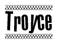 The image is a black and white clipart of the text Troyce in a bold, italicized font. The text is bordered by a dotted line on the top and bottom, and there are checkered flags positioned at both ends of the text, usually associated with racing or finishing lines.