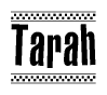 The image is a black and white clipart of the text Tarah in a bold, italicized font. The text is bordered by a dotted line on the top and bottom, and there are checkered flags positioned at both ends of the text, usually associated with racing or finishing lines.