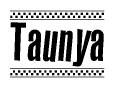 The image is a black and white clipart of the text Taunya in a bold, italicized font. The text is bordered by a dotted line on the top and bottom, and there are checkered flags positioned at both ends of the text, usually associated with racing or finishing lines.