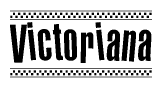The image is a black and white clipart of the text Victoriana in a bold, italicized font. The text is bordered by a dotted line on the top and bottom, and there are checkered flags positioned at both ends of the text, usually associated with racing or finishing lines.