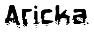 This nametag says Aricka, and has a static looking effect at the bottom of the words. The words are in a stylized font.