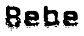 This nametag says Bebe, and has a static looking effect at the bottom of the words. The words are in a stylized font.
