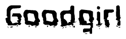 The image contains the word Goodgirl in a stylized font with a static looking effect at the bottom of the words
