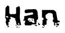 The image contains the word Han in a stylized font with a static looking effect at the bottom of the words