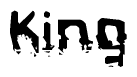 This nametag says King, and has a static looking effect at the bottom of the words. The words are in a stylized font.