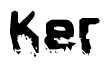 This nametag says Ker, and has a static looking effect at the bottom of the words. The words are in a stylized font.