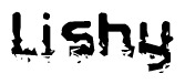 This nametag says Lishy, and has a static looking effect at the bottom of the words. The words are in a stylized font.