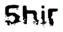 This nametag says Shir, and has a static looking effect at the bottom of the words. The words are in a stylized font.