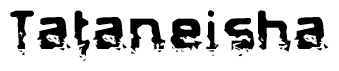 The image contains the word Tataneisha in a stylized font with a static looking effect at the bottom of the words