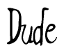 The image contains the word 'Dude' written in a cursive, stylized font.