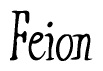 The image is a stylized text or script that reads 'Feion' in a cursive or calligraphic font.