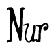 The image is of the word Nur stylized in a cursive script.