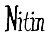 The image is a stylized text or script that reads 'Nitin' in a cursive or calligraphic font.