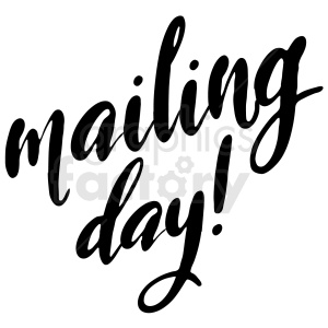 Clipart image featuring the handwritten text 'mailing day!' in black cursive font on a white background.