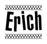 The image is a black and white clipart of the text Erich in a bold, italicized font. The text is bordered by a dotted line on the top and bottom, and there are checkered flags positioned at both ends of the text, usually associated with racing or finishing lines.