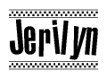 The image is a black and white clipart of the text Jerilyn in a bold, italicized font. The text is bordered by a dotted line on the top and bottom, and there are checkered flags positioned at both ends of the text, usually associated with racing or finishing lines.