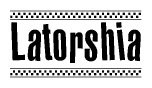 The image contains the text Latorshia in a bold, stylized font, with a checkered flag pattern bordering the top and bottom of the text.