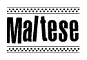 The clipart image displays the text Maltese in a bold, stylized font. It is enclosed in a rectangular border with a checkerboard pattern running below and above the text, similar to a finish line in racing. 