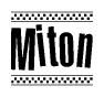 The clipart image displays the text Miton in a bold, stylized font. It is enclosed in a rectangular border with a checkerboard pattern running below and above the text, similar to a finish line in racing. 