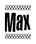 The image is a black and white clipart of the text Max in a bold, italicized font. The text is bordered by a dotted line on the top and bottom, and there are checkered flags positioned at both ends of the text, usually associated with racing or finishing lines.