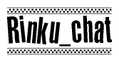   The image is a black and white clipart of the text Rinku chat in a bold, italicized font. The text is bordered by a dotted line on the top and bottom, and there are checkered flags positioned at both ends of the text, usually associated with racing or finishing lines. 