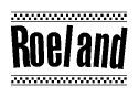 The image is a black and white clipart of the text Roeland in a bold, italicized font. The text is bordered by a dotted line on the top and bottom, and there are checkered flags positioned at both ends of the text, usually associated with racing or finishing lines.