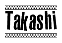 The clipart image displays the text Takashi in a bold, stylized font. It is enclosed in a rectangular border with a checkerboard pattern running below and above the text, similar to a finish line in racing. 