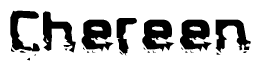 This nametag says Chereen, and has a static looking effect at the bottom of the words. The words are in a stylized font.