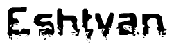 This nametag says Eshtvan, and has a static looking effect at the bottom of the words. The words are in a stylized font.