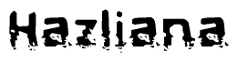 The image contains the word Hazliana in a stylized font with a static looking effect at the bottom of the words