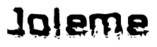 This nametag says Joleme, and has a static looking effect at the bottom of the words. The words are in a stylized font.
