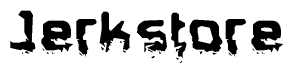 This nametag says Jerkstore, and has a static looking effect at the bottom of the words. The words are in a stylized font.
