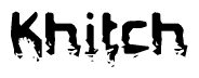 This nametag says Khitch, and has a static looking effect at the bottom of the words. The words are in a stylized font.