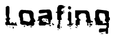 The image contains the word Loafing in a stylized font with a static looking effect at the bottom of the words