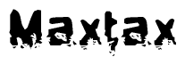 This nametag says Maxtax, and has a static looking effect at the bottom of the words. The words are in a stylized font.