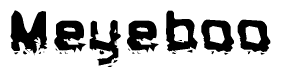 This nametag says Meyeboo, and has a static looking effect at the bottom of the words. The words are in a stylized font.