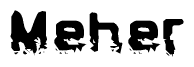 This nametag says Meher, and has a static looking effect at the bottom of the words. The words are in a stylized font.