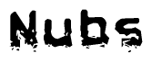 This nametag says Nubs, and has a static looking effect at the bottom of the words. The words are in a stylized font.